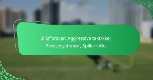 Blitzforsvar: Aggressive taktikker, Pressesystemer, Spillerroller