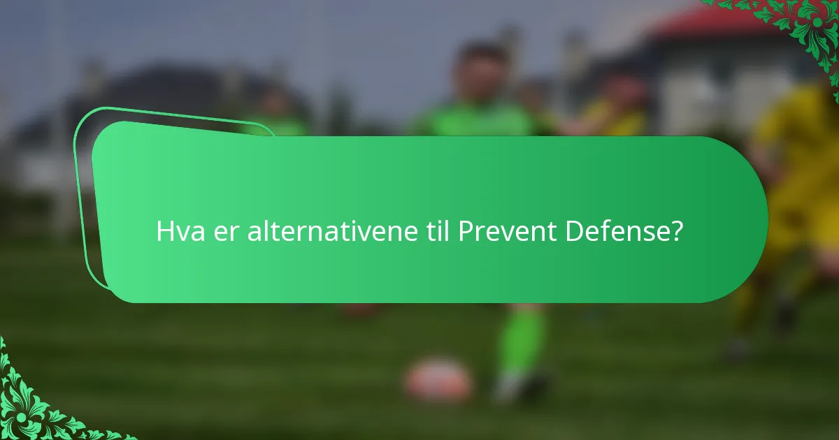 Hva er alternativene til Prevent Defense?