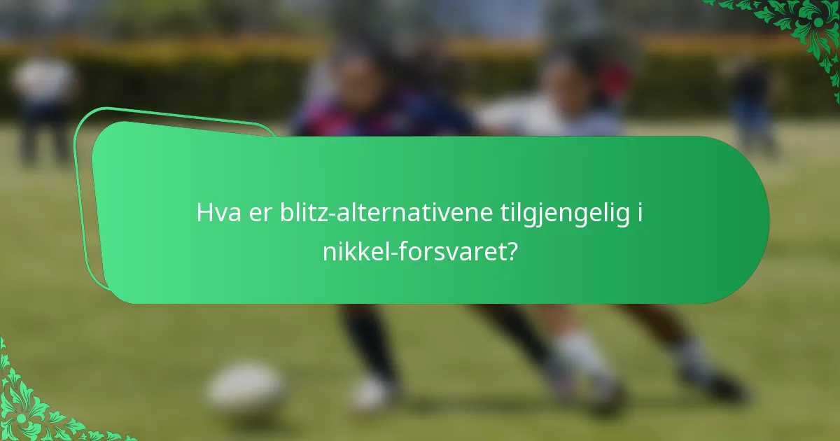 Hva er blitz-alternativene tilgjengelig i nikkel-forsvaret?