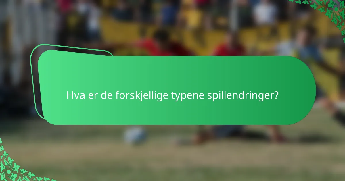 Hva er de forskjellige typene spillendringer?