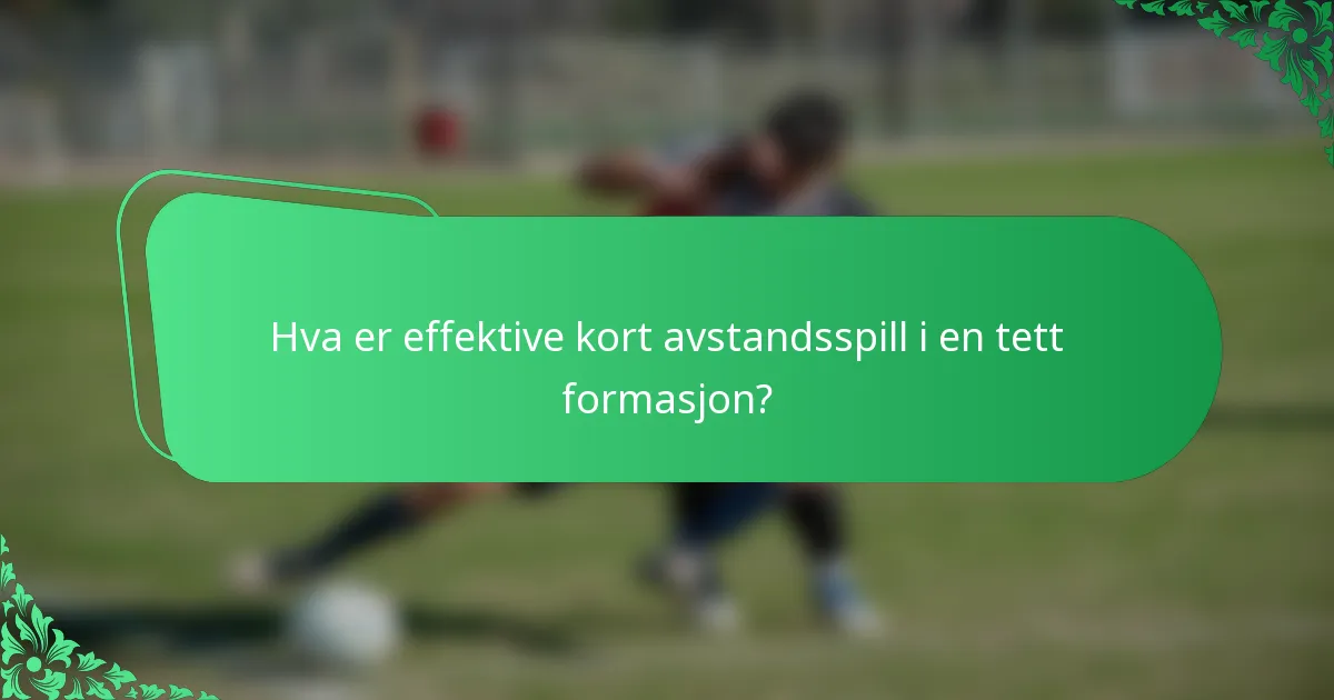 Hva er effektive kort avstandsspill i en tett formasjon?