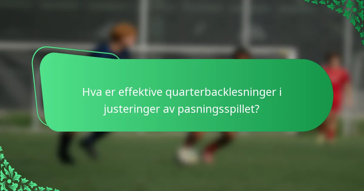 Hva er effektive quarterbacklesninger i justeringer av pasningsspillet?