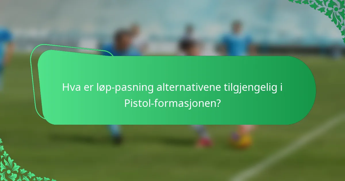 Hva er løp-pasning alternativene tilgjengelig i Pistol-formasjonen?