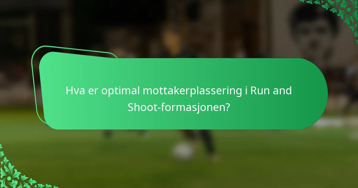 Hva er optimal mottakerplassering i Run and Shoot-formasjonen?
