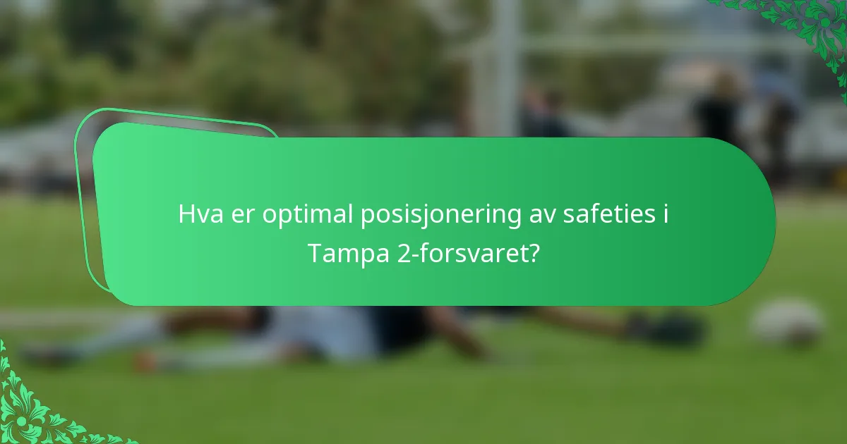Hva er optimal posisjonering av safeties i Tampa 2-forsvaret?