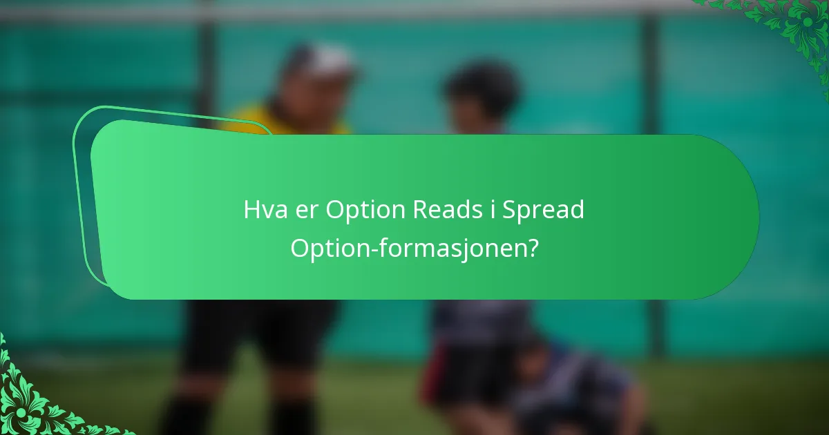 Hva er Option Reads i Spread Option-formasjonen?