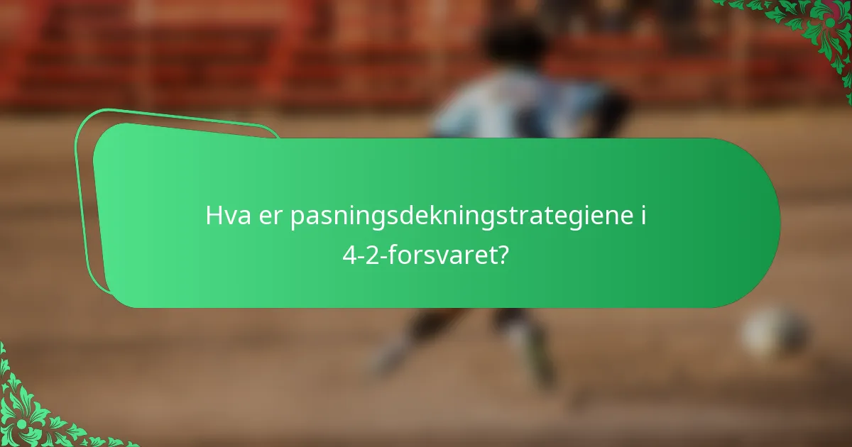 Hva er pasningsdekningstrategiene i 4-2-forsvaret?