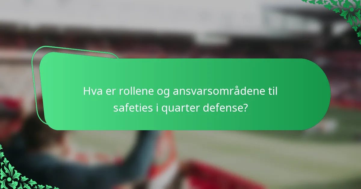 Hva er rollene og ansvarsområdene til safeties i quarter defense?