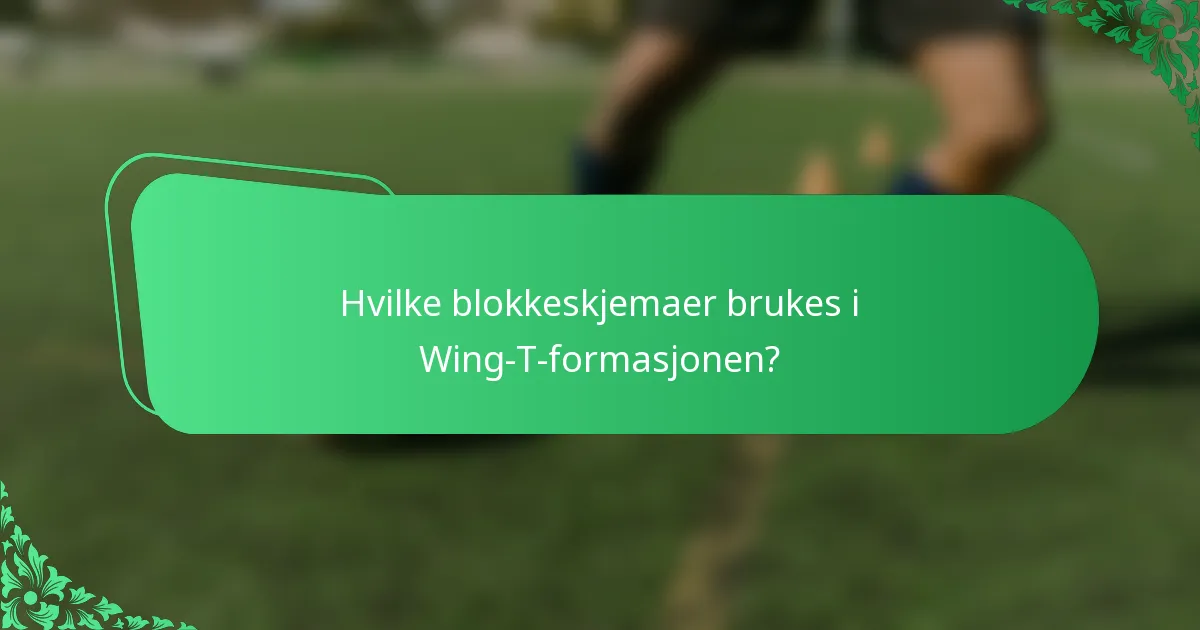 Hvilke blokkeskjemaer brukes i Wing-T-formasjonen?