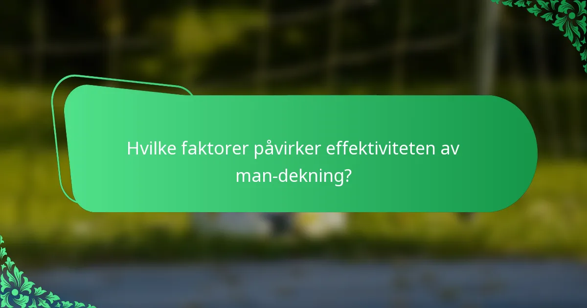 Hvilke faktorer påvirker effektiviteten av man-dekning?