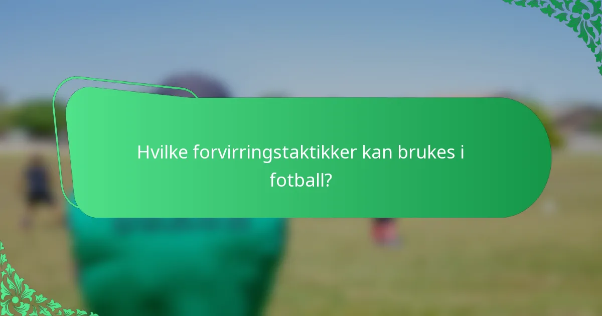 Hvilke forvirringstaktikker kan brukes i fotball?