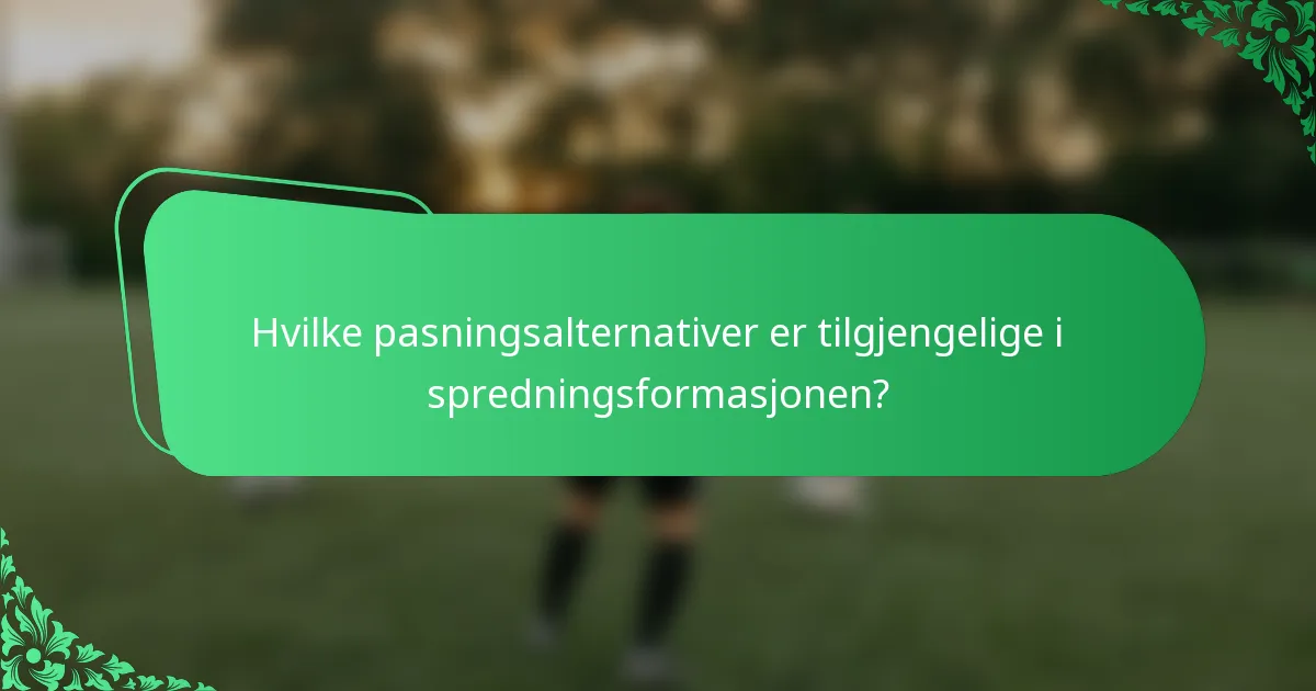 Hvilke pasningsalternativer er tilgjengelige i spredningsformasjonen?
