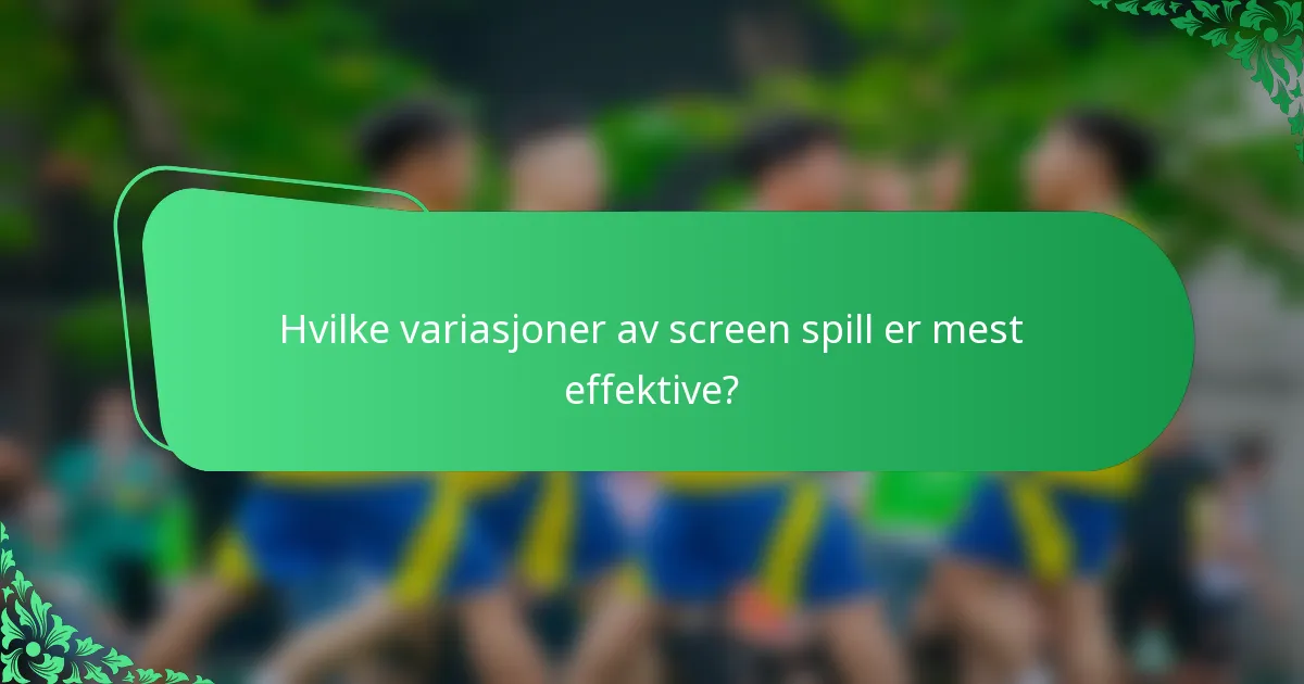Hvilke variasjoner av screen spill er mest effektive?