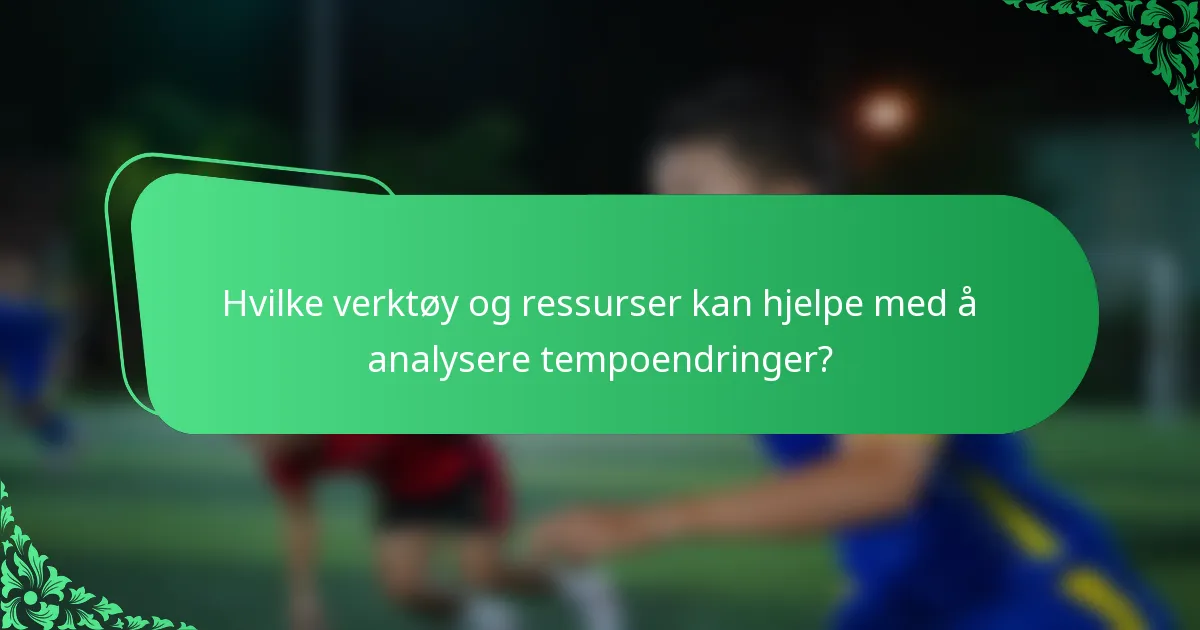 Hvilke verktøy og ressurser kan hjelpe med å analysere tempoendringer?