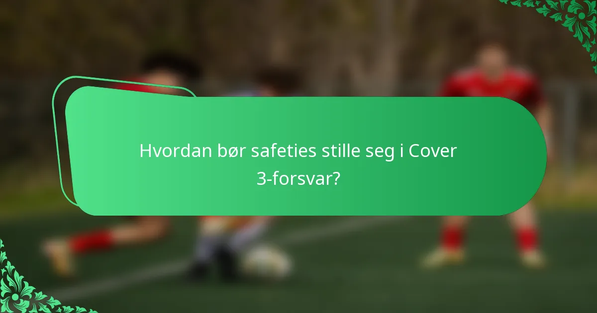 Hvordan bør safeties stille seg i Cover 3-forsvar?