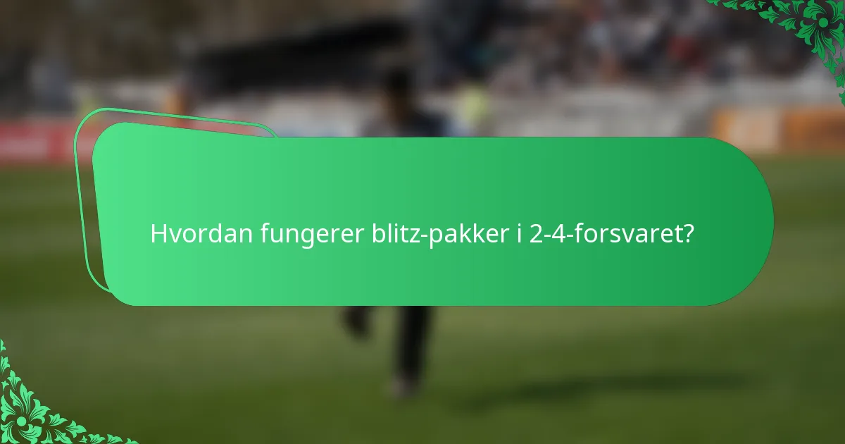 Hvordan fungerer blitz-pakker i 2-4-forsvaret?