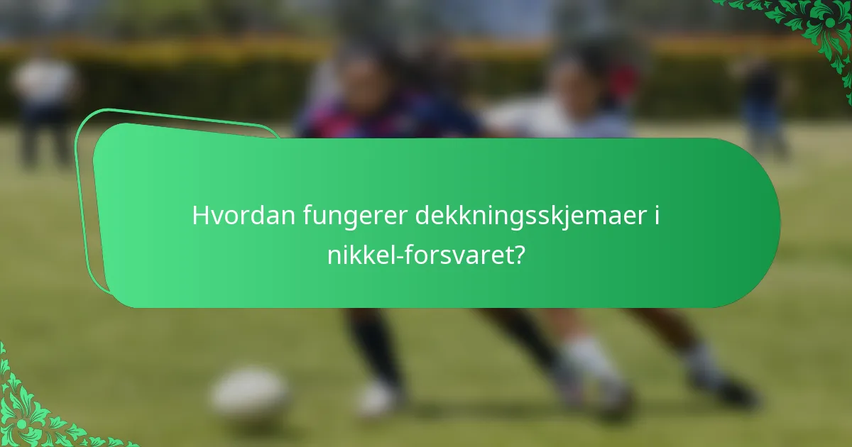 Hvordan fungerer dekkningsskjemaer i nikkel-forsvaret?