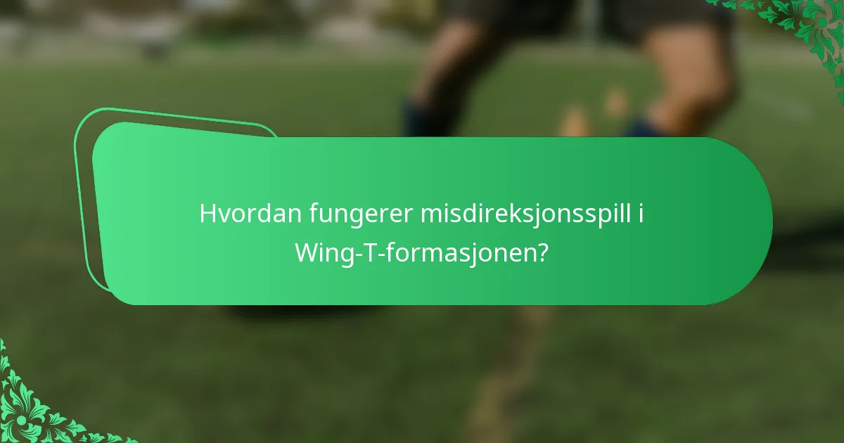 Hvordan fungerer misdireksjonsspill i Wing-T-formasjonen?