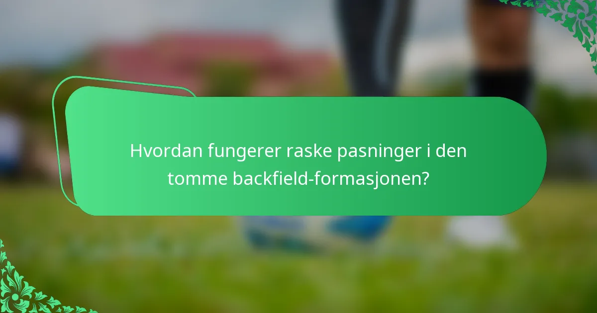 Hvordan fungerer raske pasninger i den tomme backfield-formasjonen?
