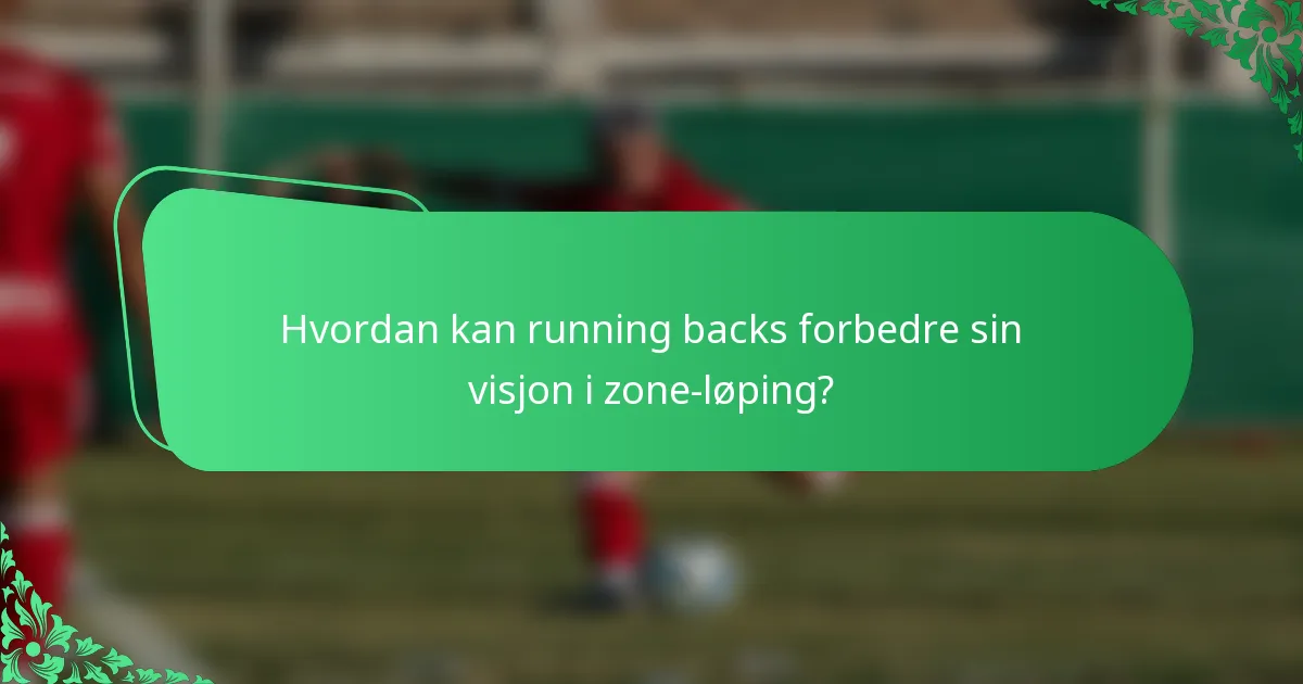 Hvordan kan running backs forbedre sin visjon i zone-løping?