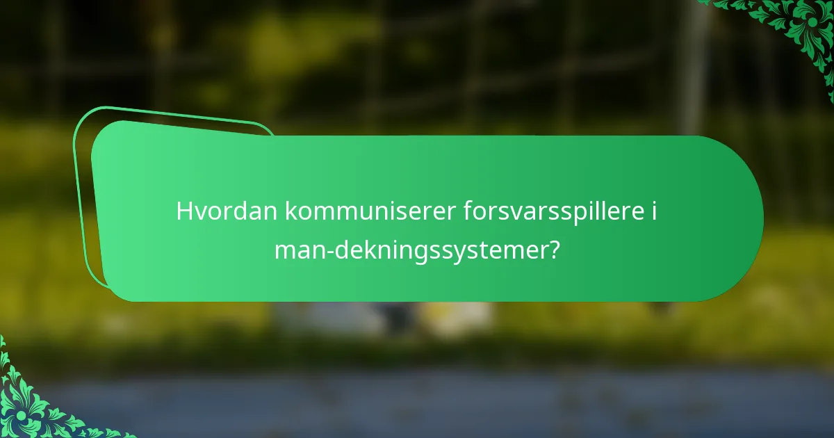 Hvordan kommuniserer forsvarsspillere i man-dekningssystemer?