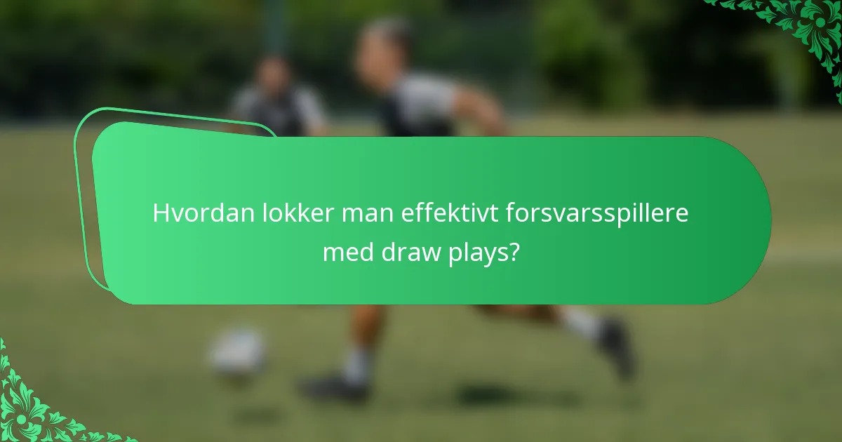 Hvordan lokker man effektivt forsvarsspillere med draw plays?