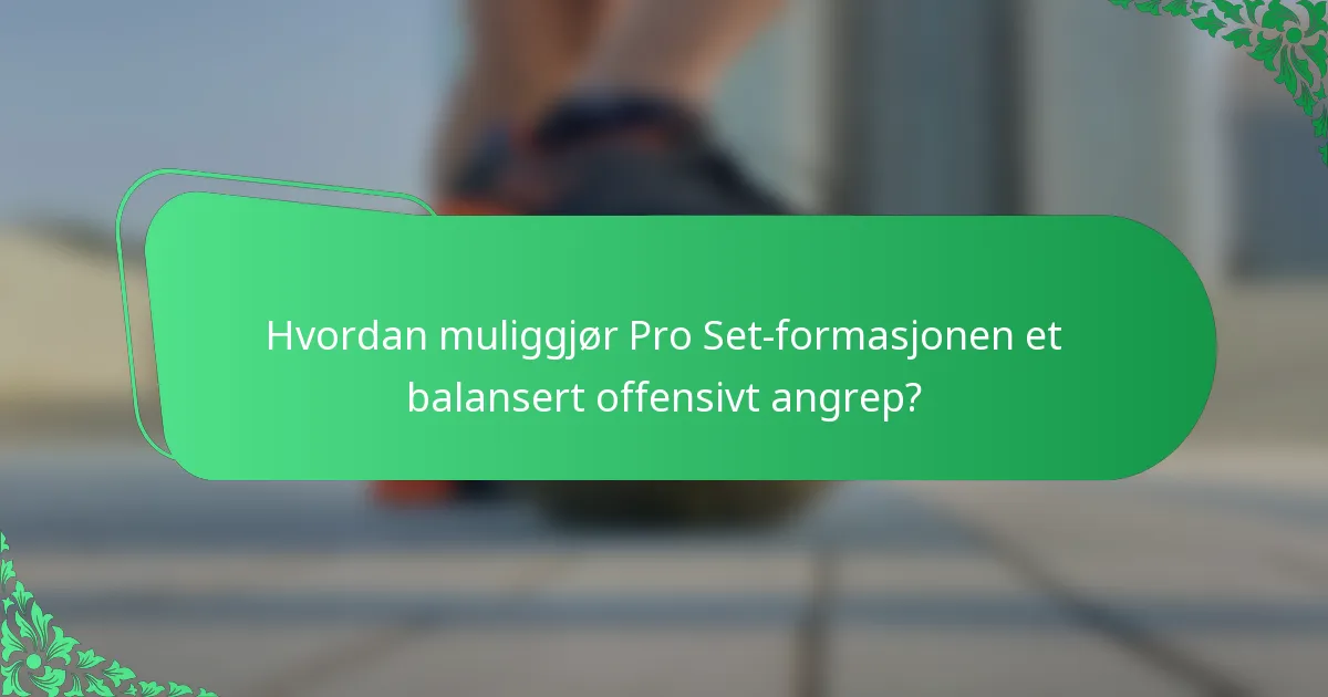 Hvordan muliggjør Pro Set-formasjonen et balansert offensivt angrep?