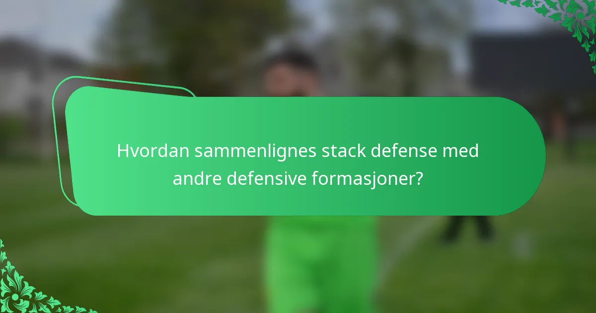 Hvordan sammenlignes stack defense med andre defensive formasjoner?