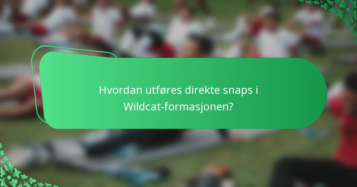 Hvordan utføres direkte snaps i Wildcat-formasjonen?