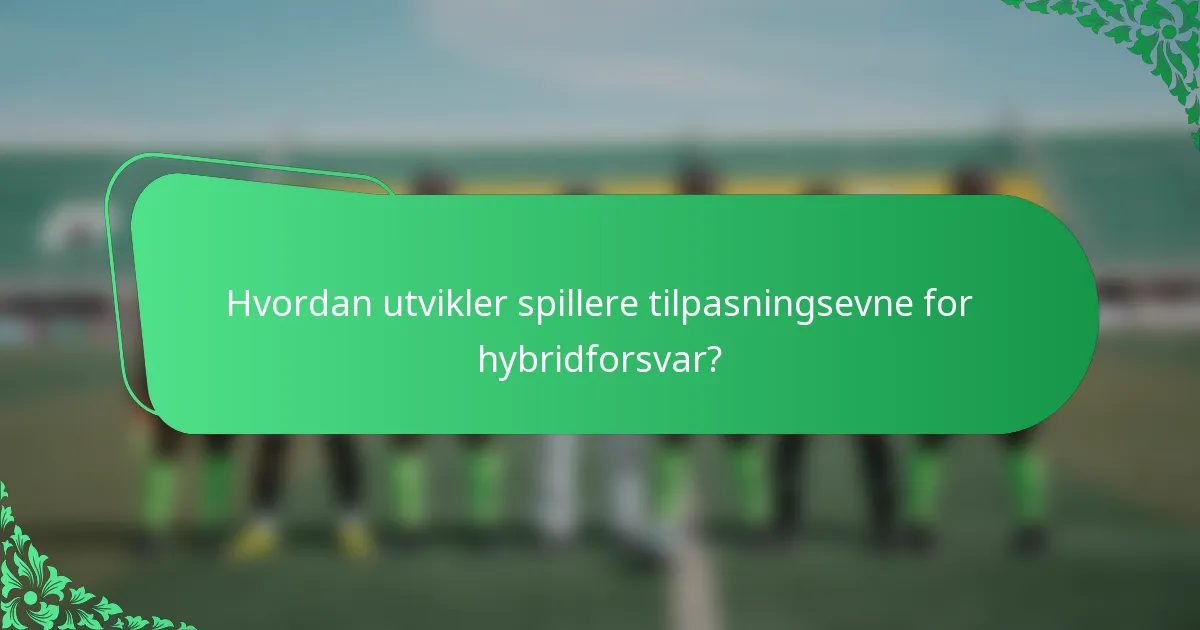 Hvordan utvikler spillere tilpasningsevne for hybridforsvar?