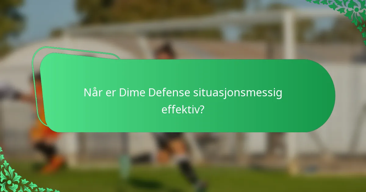 Når er Dime Defense situasjonsmessig effektiv?